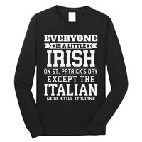 Everyone Is Little Irish On St Patricks Day Except Italian Long Sleeve Shirt