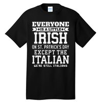 Everyone Is Little Irish On St Patricks Day Except Italian Tall T-Shirt