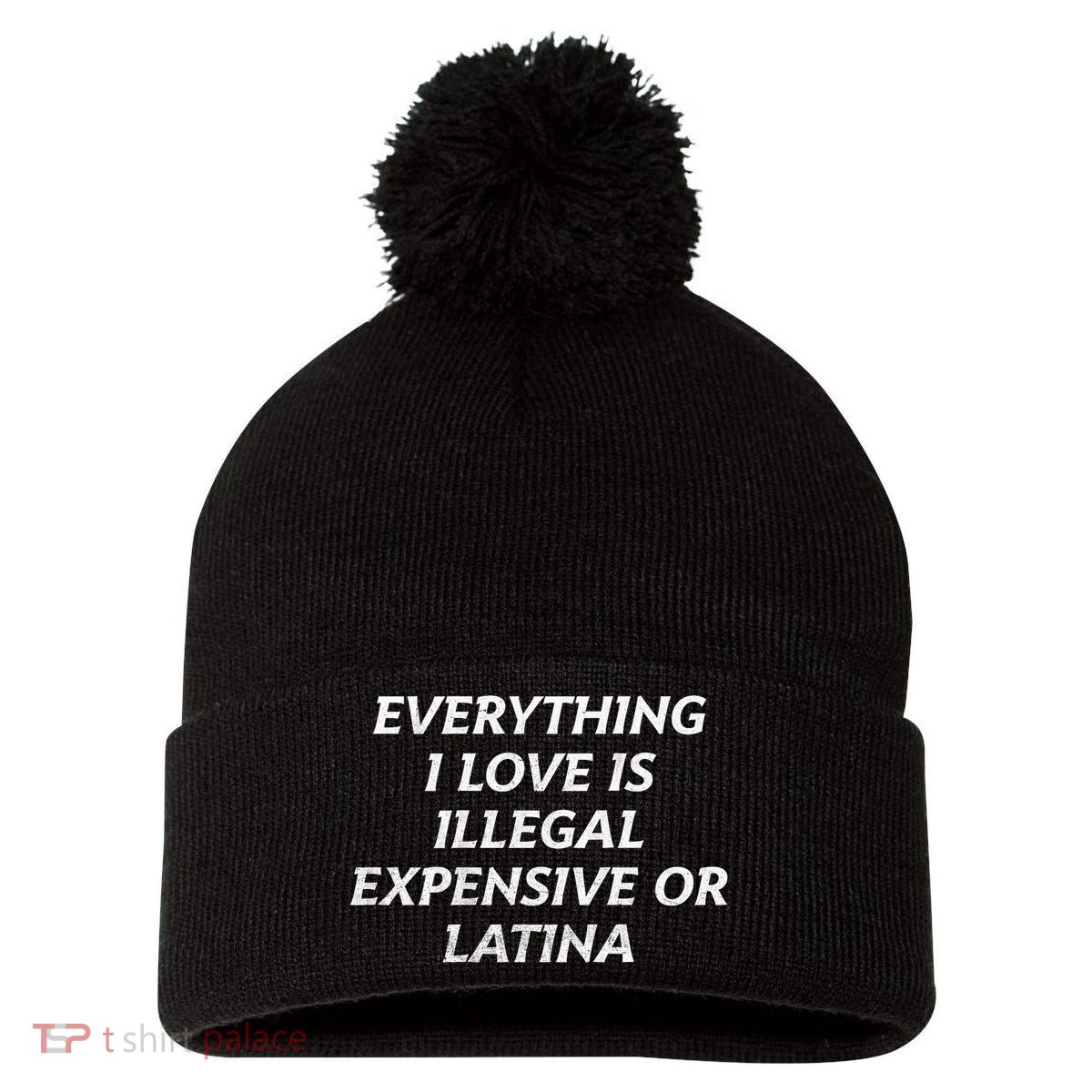 Everything I Love Is Illegal Expensive Or Latina Pom Pom 12in Knit Beanie