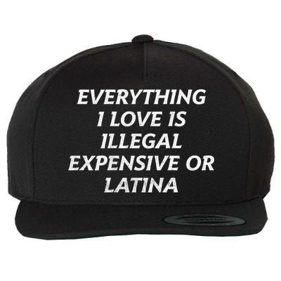 Everything I Love Is Illegal Expensive Or Latina Wool Snapback Cap
