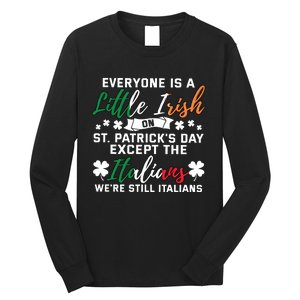 Everyone Is Little Irish On Patrick Day Except Italians Long Sleeve Shirt