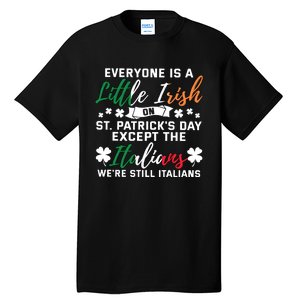 Everyone Is Little Irish On Patrick Day Except Italians Tall T-Shirt