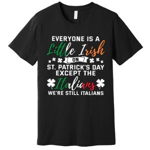 Everyone Is Little Irish On Patrick Day Except Italians Premium T-Shirt