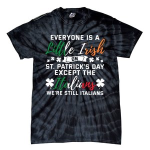 Everyone Is Little Irish On Patrick Day Except Italians Tie-Dye T-Shirt