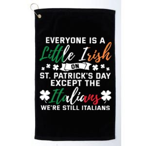 Everyone Is Little Irish On Patrick Day Except Italians Platinum Collection Golf Towel