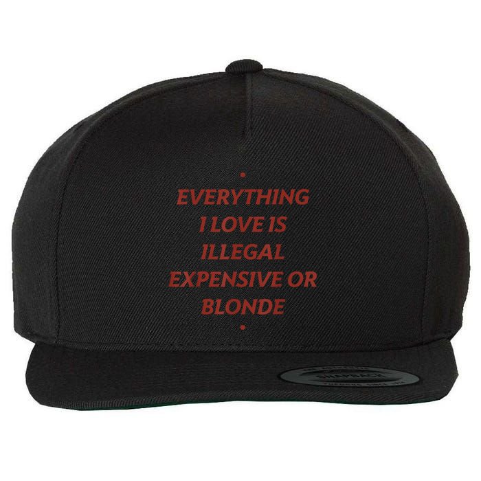 Everything I Love Is Illegal Expensive Or Blonde Wool Snapback Cap