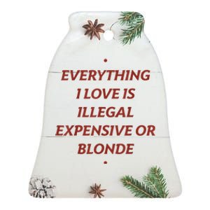 Everything I Love Is Illegal Expensive Or Blonde Ceramic Bell Ornament