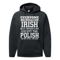 Everyone Is Little Irish On St Patricks Day Except Polish Performance Fleece Hoodie