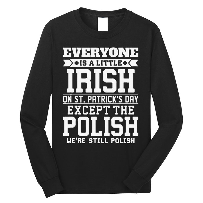 Everyone Is Little Irish On St Patricks Day Except Polish Long Sleeve Shirt