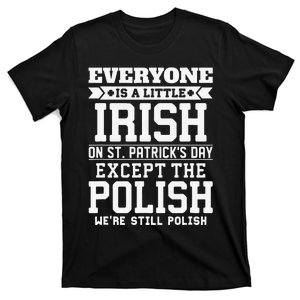 Everyone Is Little Irish On St Patricks Day Except Polish T-Shirt