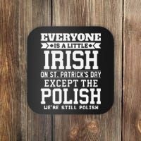 Everyone Is Little Irish On St Patricks Day Except Polish Coaster