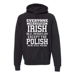 Everyone Is Little Irish On St Patricks Day Except Polish Premium Hoodie