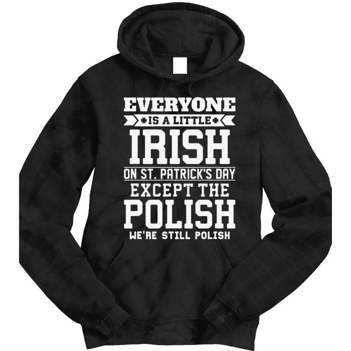 Everyone Is Little Irish On St Patricks Day Except Polish Tie Dye Hoodie