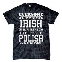 Everyone Is Little Irish On St Patricks Day Except Polish Tie-Dye T-Shirt