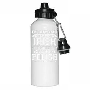 Everyone Is Little Irish On St Patricks Day Except Polish Aluminum Water Bottle