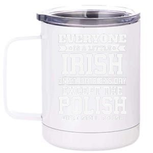 Everyone Is Little Irish On St Patricks Day Except Polish 12 oz Stainless Steel Tumbler Cup