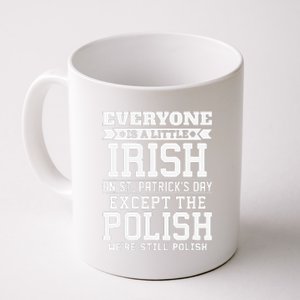 Everyone Is Little Irish On St Patricks Day Except Polish Coffee Mug