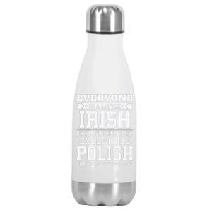 Everyone Is Little Irish On St Patricks Day Except Polish Stainless Steel Insulated Water Bottle