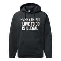 Everything I Love To Do Is Illegal Performance Fleece Hoodie