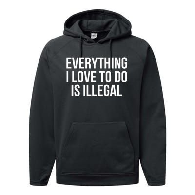 Everything I Love To Do Is Illegal Performance Fleece Hoodie