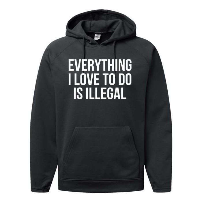 Everything I Love To Do Is Illegal Performance Fleece Hoodie