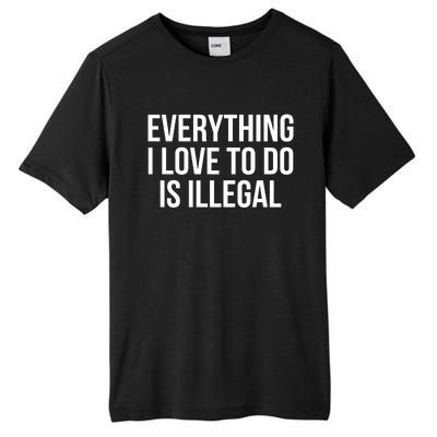 Everything I Love To Do Is Illegal Tall Fusion ChromaSoft Performance T-Shirt