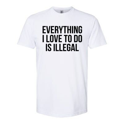 Everything I Love To Do Is Illegal Softstyle CVC T-Shirt