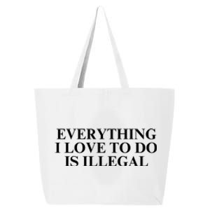 Everything I Love To Do Is Illegal 25L Jumbo Tote