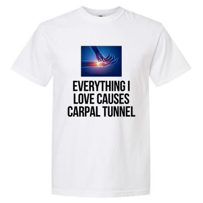 Everything I Love Causes Carpal Tunnel Garment-Dyed Heavyweight T-Shirt