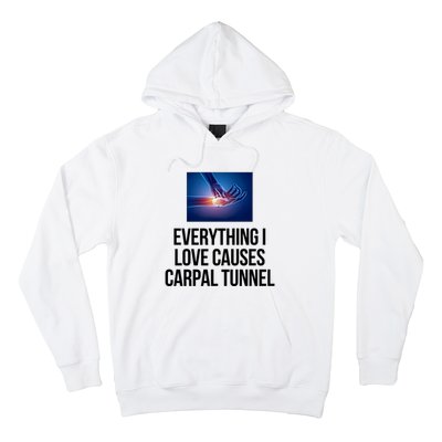 Everything I Love Causes Carpal Tunnel Hoodie