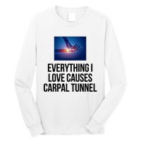 Everything I Love Causes Carpal Tunnel Long Sleeve Shirt