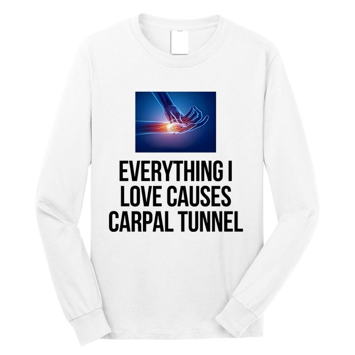 Everything I Love Causes Carpal Tunnel Long Sleeve Shirt