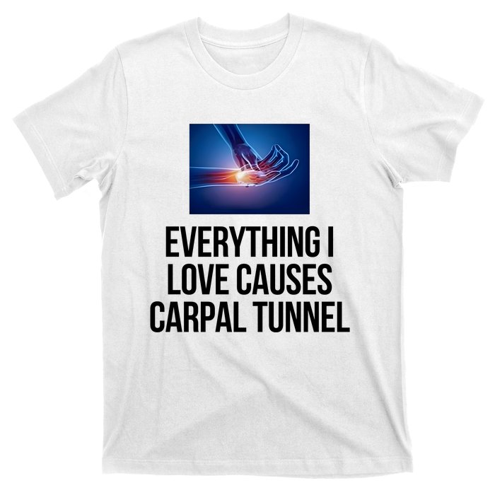 Everything I Love Causes Carpal Tunnel T-Shirt