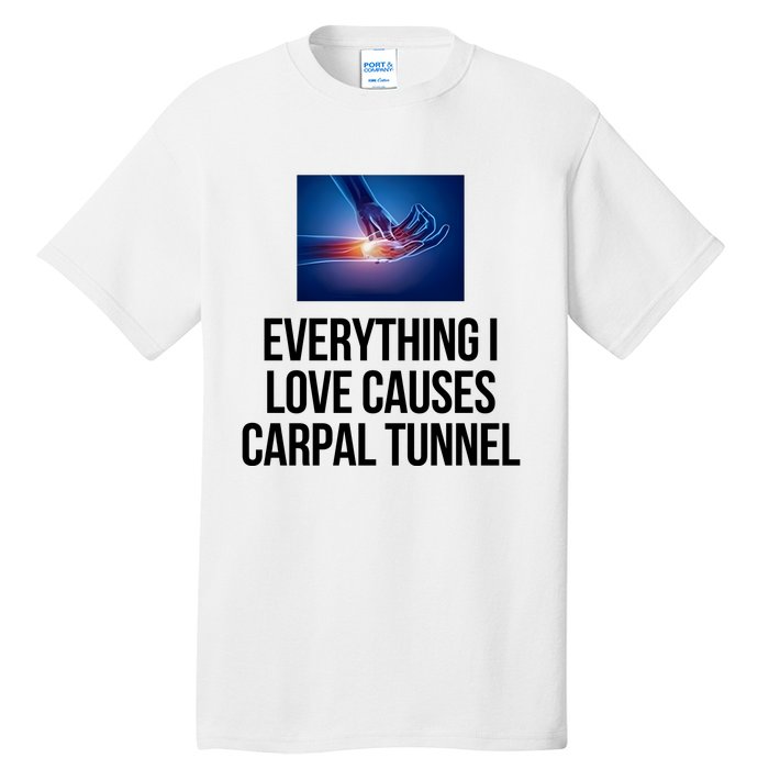 Everything I Love Causes Carpal Tunnel Tall T-Shirt