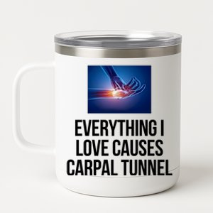 Everything I Love Causes Carpal Tunnel 12 oz Stainless Steel Tumbler Cup