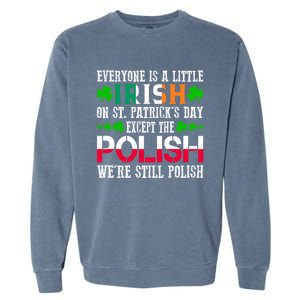 Everyone Is Little Irish On St Patrick's Day Except Polish Gift Garment-Dyed Sweatshirt