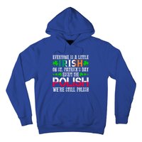 Everyone Is Little Irish On St Patrick's Day Except Polish Gift Hoodie