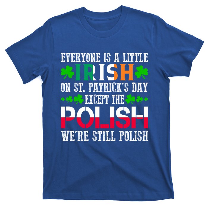 Everyone Is Little Irish On St Patrick's Day Except Polish Gift T-Shirt