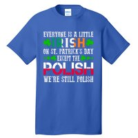 Everyone Is Little Irish On St Patrick's Day Except Polish Gift Tall T-Shirt