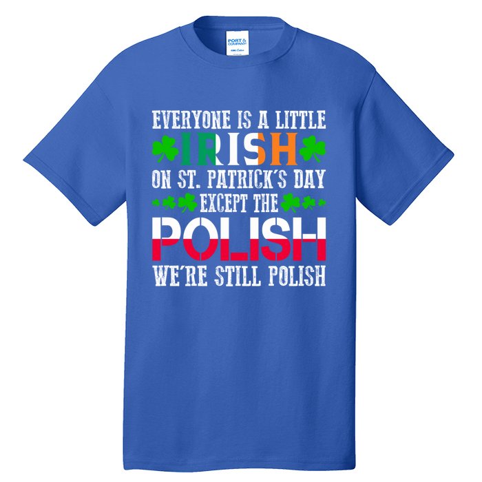 Everyone Is Little Irish On St Patrick's Day Except Polish Gift Tall T-Shirt