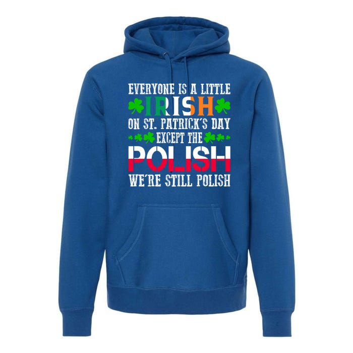 Everyone Is Little Irish On St Patrick's Day Except Polish Gift Premium Hoodie