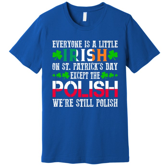 Everyone Is Little Irish On St Patrick's Day Except Polish Gift Premium T-Shirt