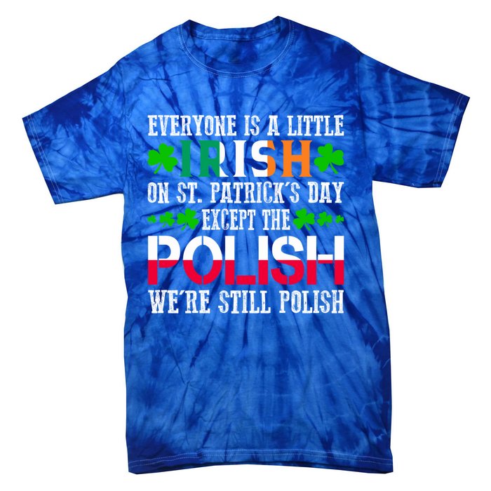 Everyone Is Little Irish On St Patrick's Day Except Polish Gift Tie-Dye T-Shirt