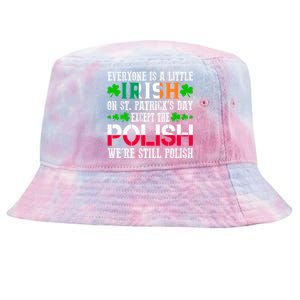 Everyone Is Little Irish On St Patrick's Day Except Polish Gift Tie-Dyed Bucket Hat