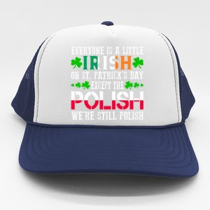 Everyone Is Little Irish On St Patrick's Day Except Polish Gift Trucker Hat