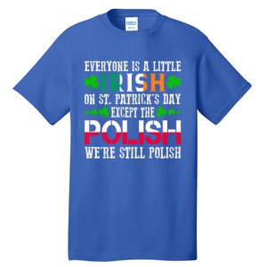 Everyone Is Little Irish On St Patrick's Day Except Polish Cute Gift Tall T-Shirt