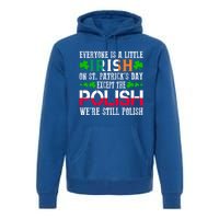 Everyone Is Little Irish On St Patrick's Day Except Polish Cute Gift Premium Hoodie