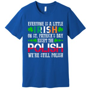 Everyone Is Little Irish On St Patrick's Day Except Polish Cute Gift Premium T-Shirt