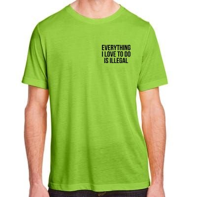 Everything I Love To Do Is Illegal Adult ChromaSoft Performance T-Shirt