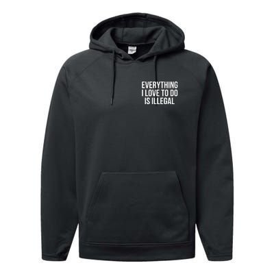 Everything I Love To Do Is Illegal Performance Fleece Hoodie